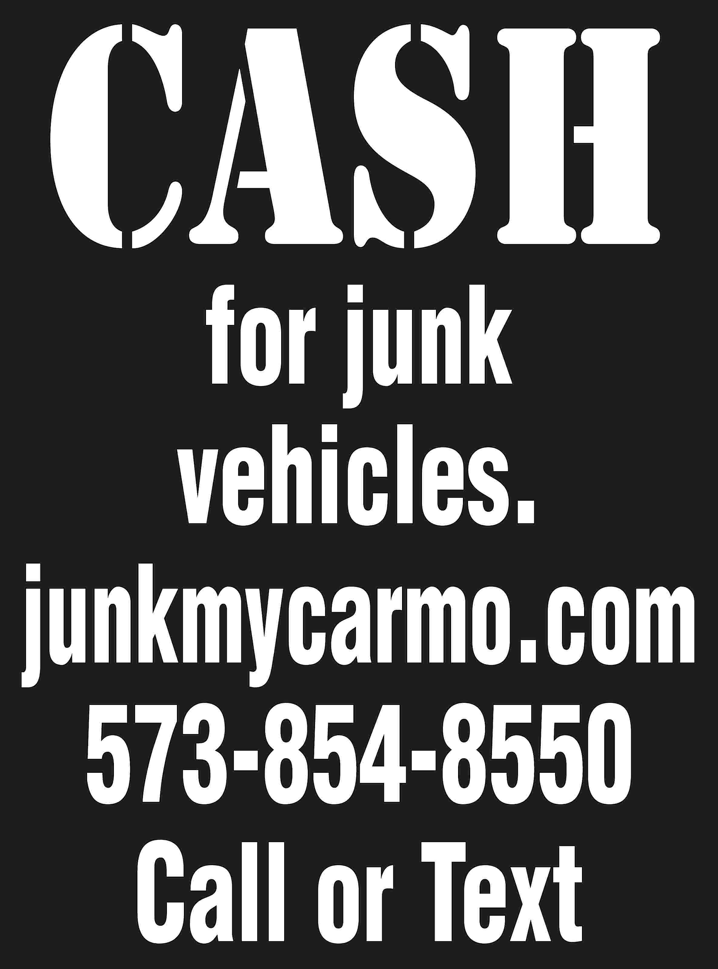 CASH for junk vehicles. junkmycarmo.com  CASH for junk vehicles. junkmycarmo.com 573-854-8550 Call or Text
