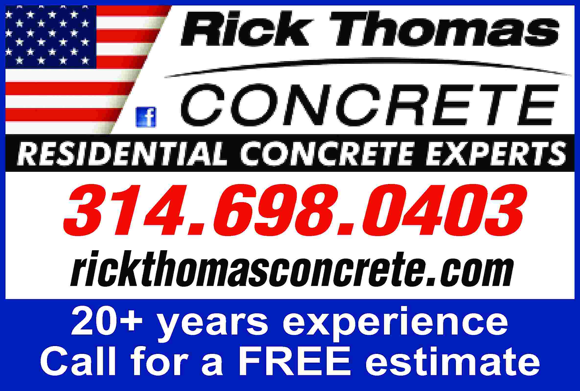 314.698.0403 rickthomasconcrete.com 20+ years experience  314.698.0403 rickthomasconcrete.com 20+ years experience Call for a FREE estimate