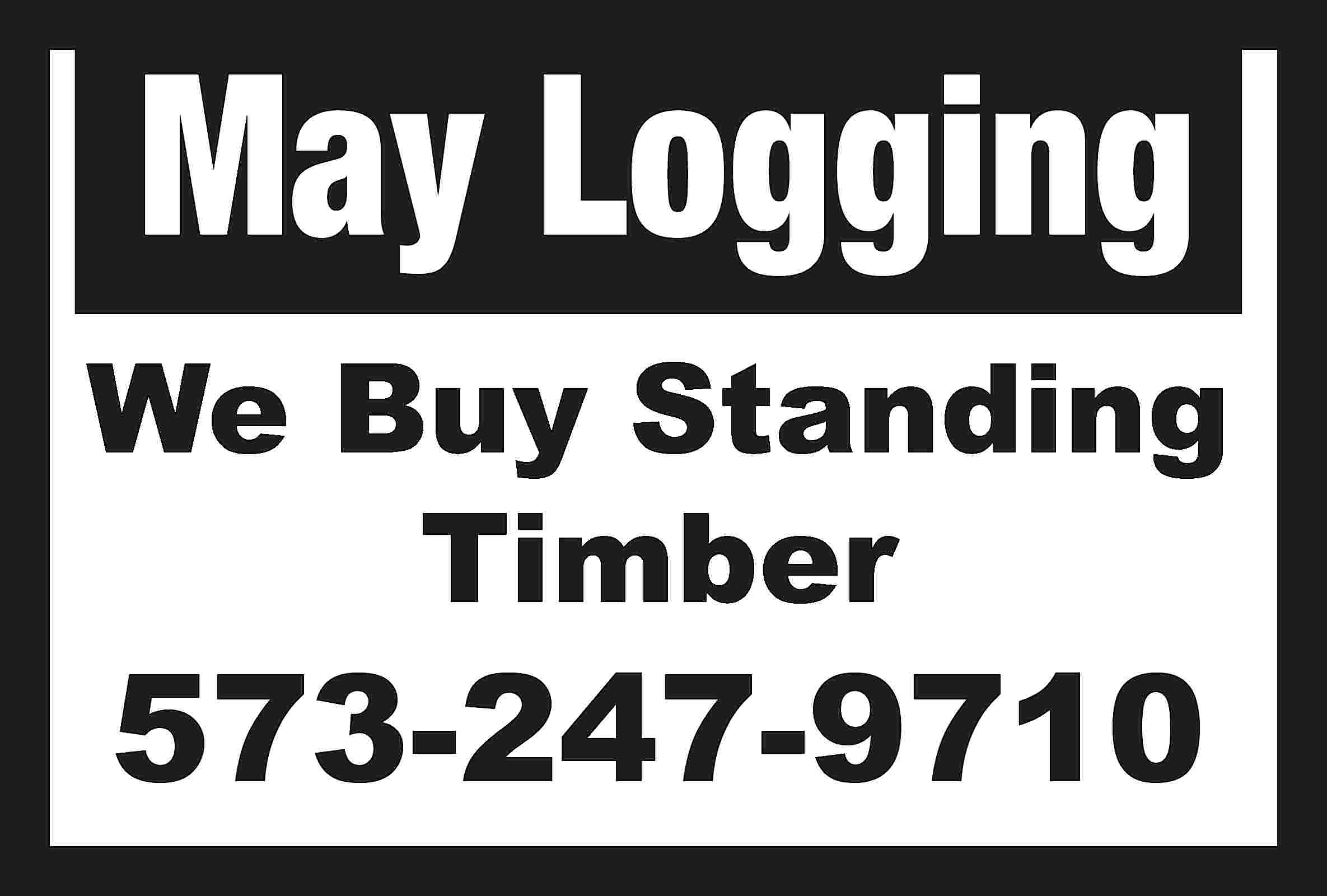 May Logging We Buy Standing  May Logging We Buy Standing Timber 573-247-9710