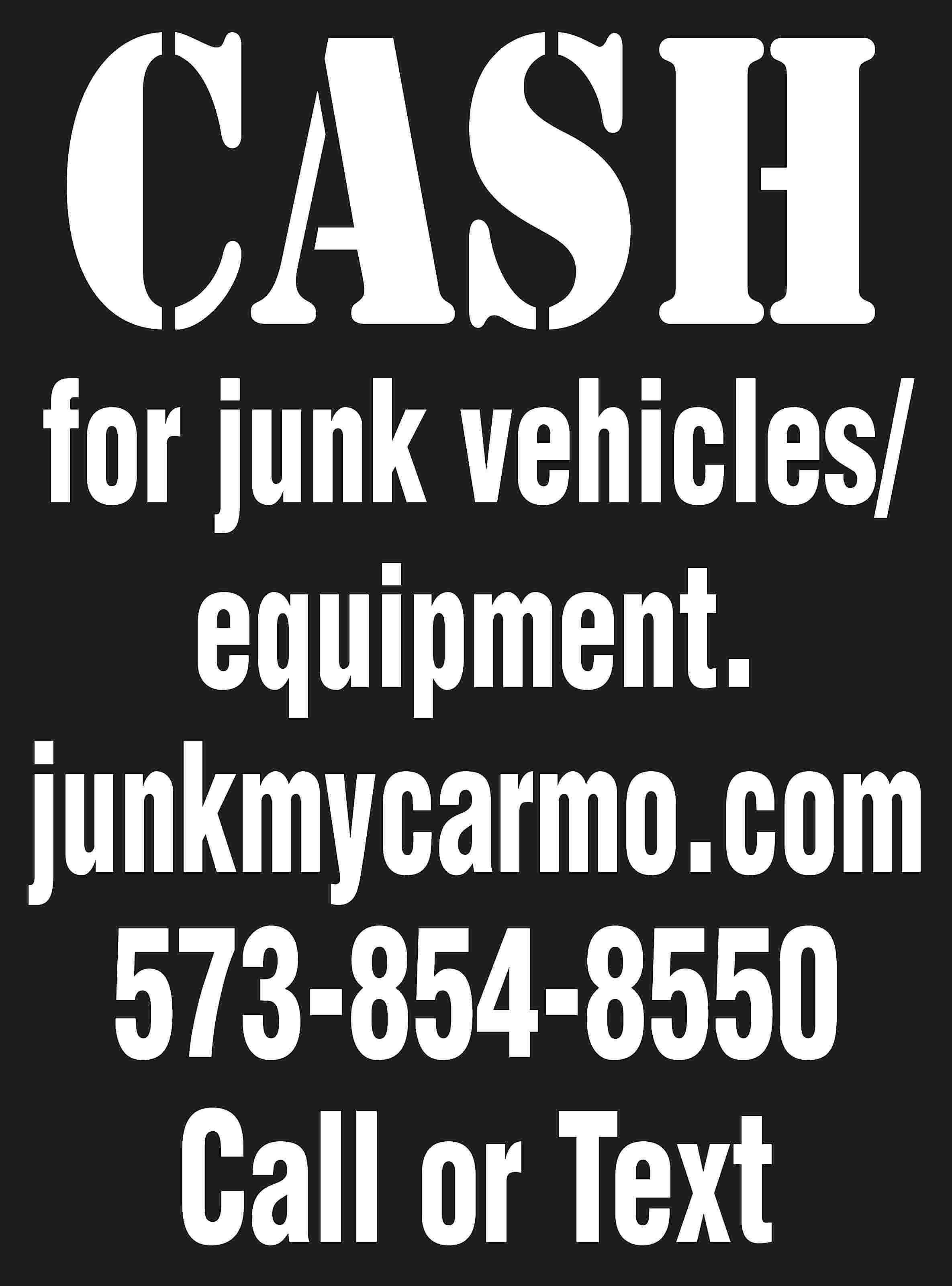 CASH for junk vehicles/ equipment.  CASH for junk vehicles/ equipment. junkmycarmo.com 573-854-8550 Call or Text