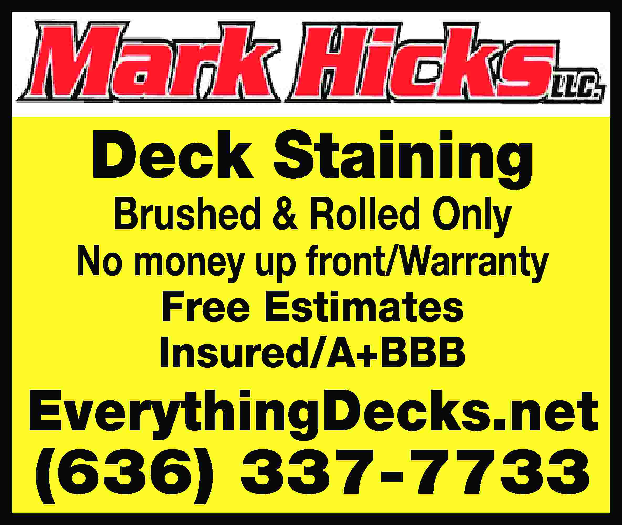 Deck Staining Brushed & Rolled  Deck Staining Brushed & Rolled Only No money up front/Warranty Free Estimates Insured/A+BBB EverythingDecks.net (636) 337-7733