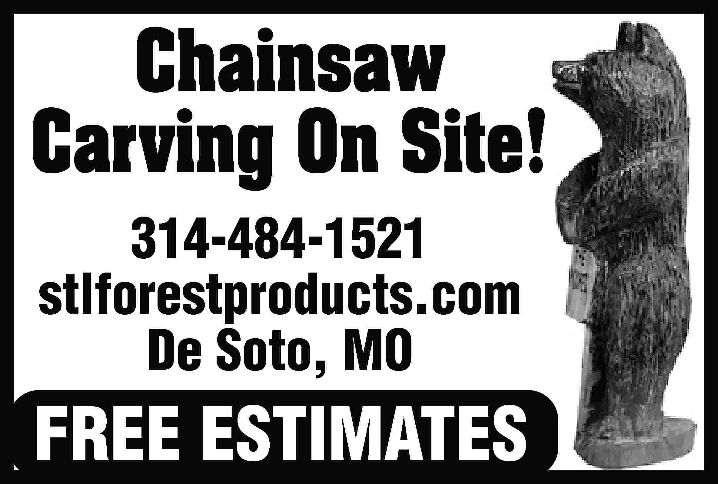 Chainsaw Carving On Site! 314-484-1521  Chainsaw Carving On Site! 314-484-1521 stlforestproducts.com De Soto, MO FREE ESTIMATES