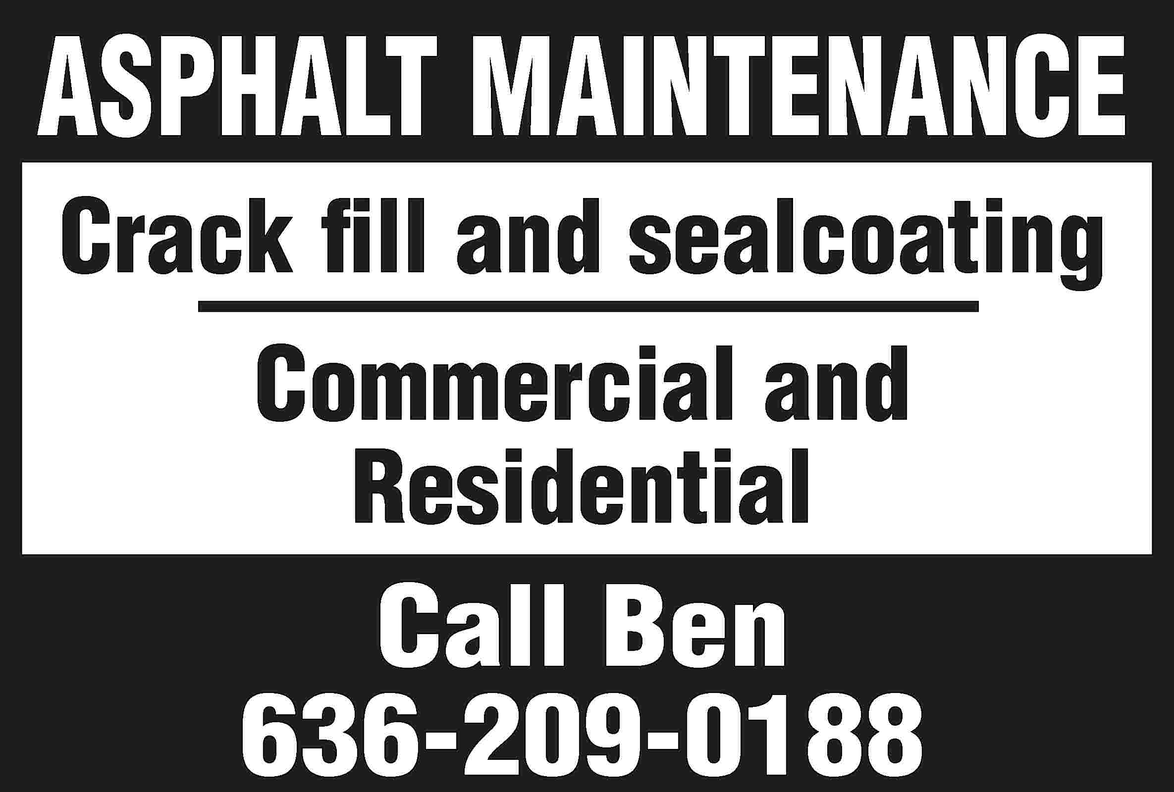 ASPHALT MAINTENANCE Crack fill and  ASPHALT MAINTENANCE Crack fill and sealcoating Commercial and Residential Call Ben 636-209-0188