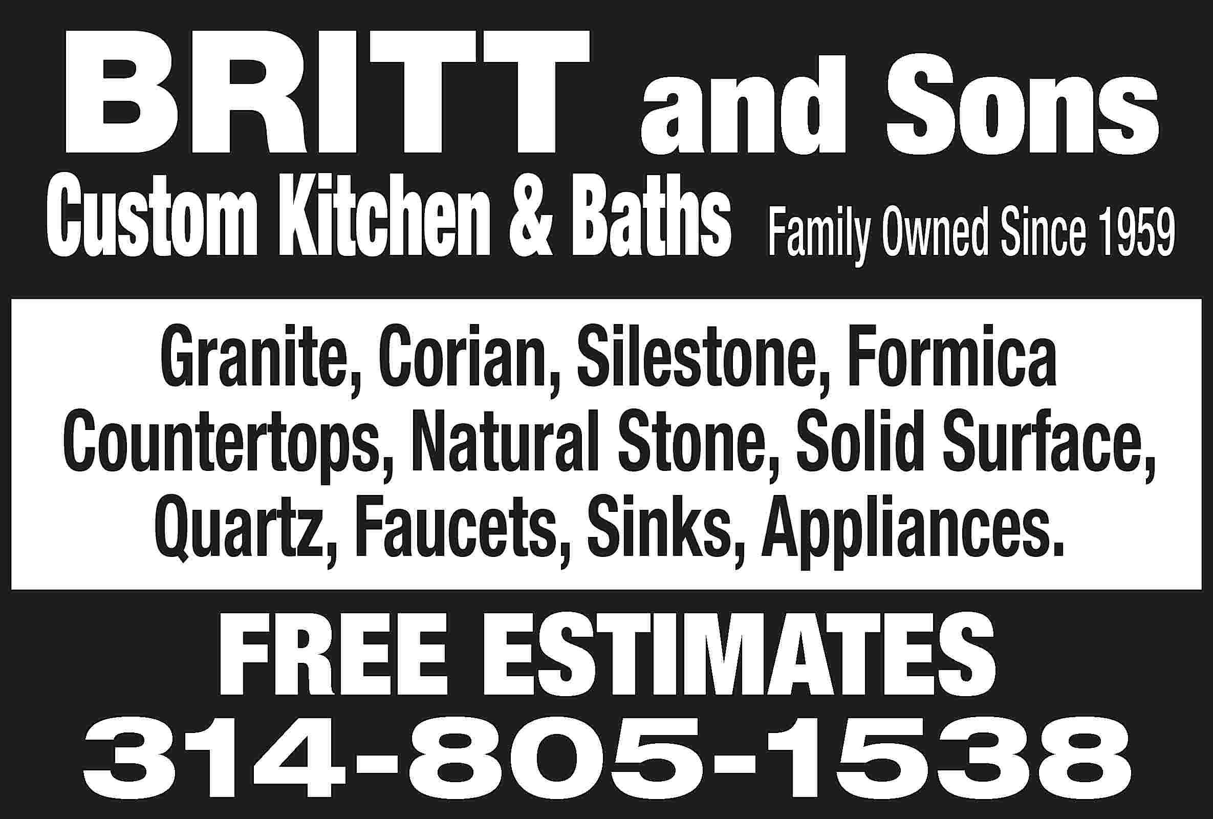 BRITT and Sons Custom Kitchen Baths Family Owned Since 1959 Granite Corian  Silestone Formica Co - Jefferson County Eureka and Wildwood Missouri - Home  Improvement - Leader Publications Classifieds | Leader Publications  Classifieds