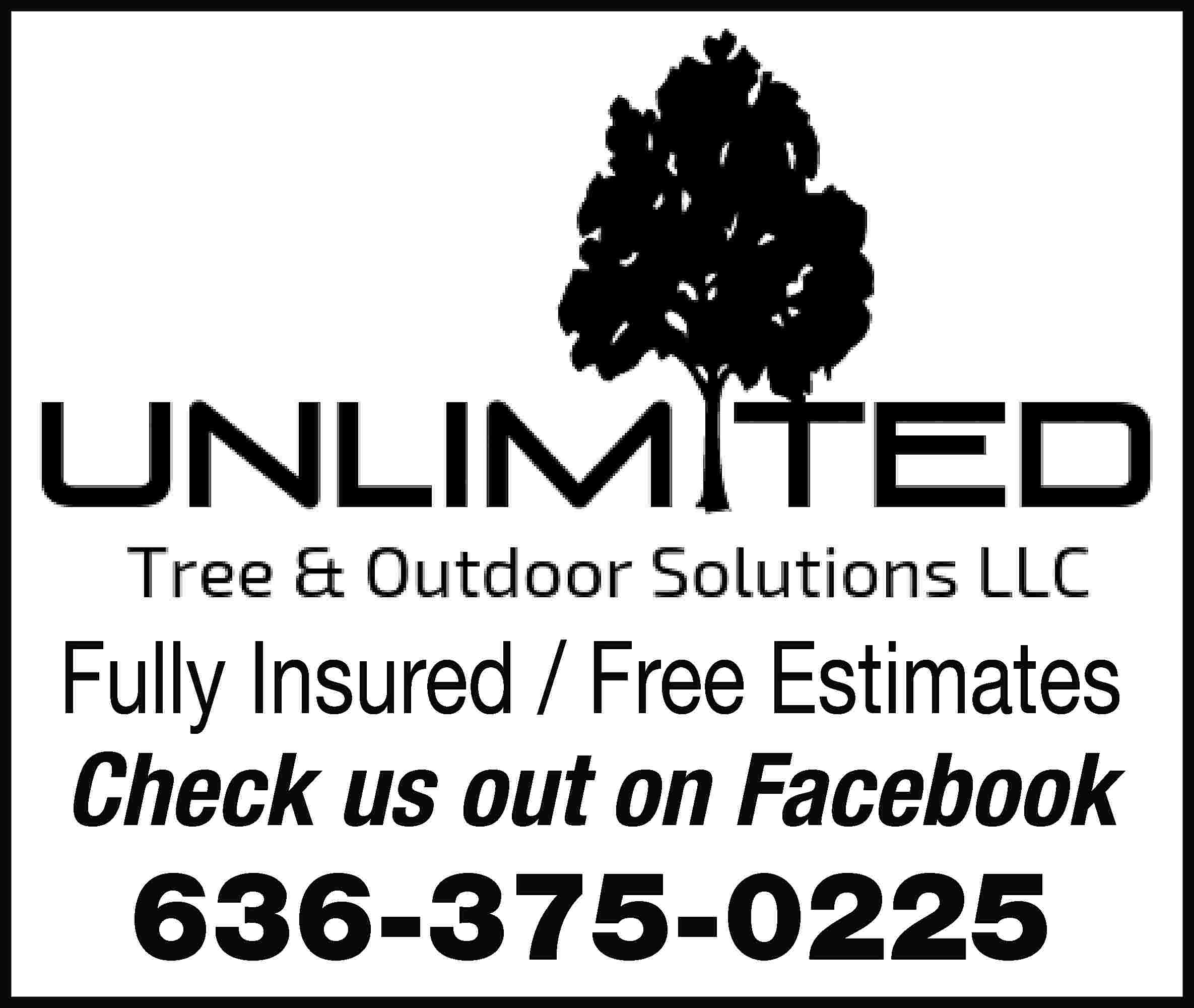 Fully Insured / Free Estimates  Fully Insured / Free Estimates Check us out on Facebook 636-375-0225