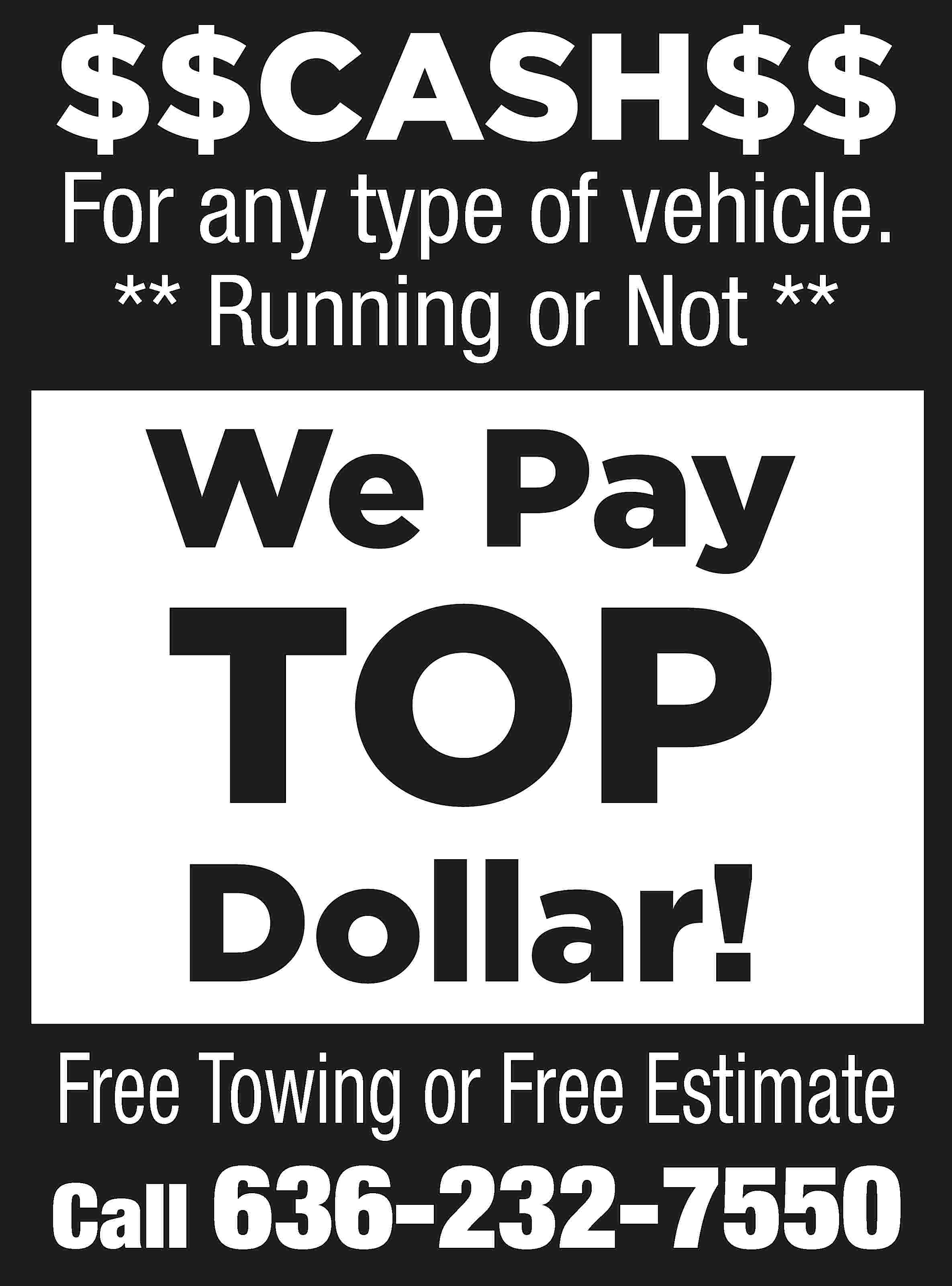 $$CASH$$ For any type of  $$CASH$$ For any type of vehicle. ** Running or Not ** We Pay TOP Dollar! Free Towing or Free Estimate Call 636-232-7550