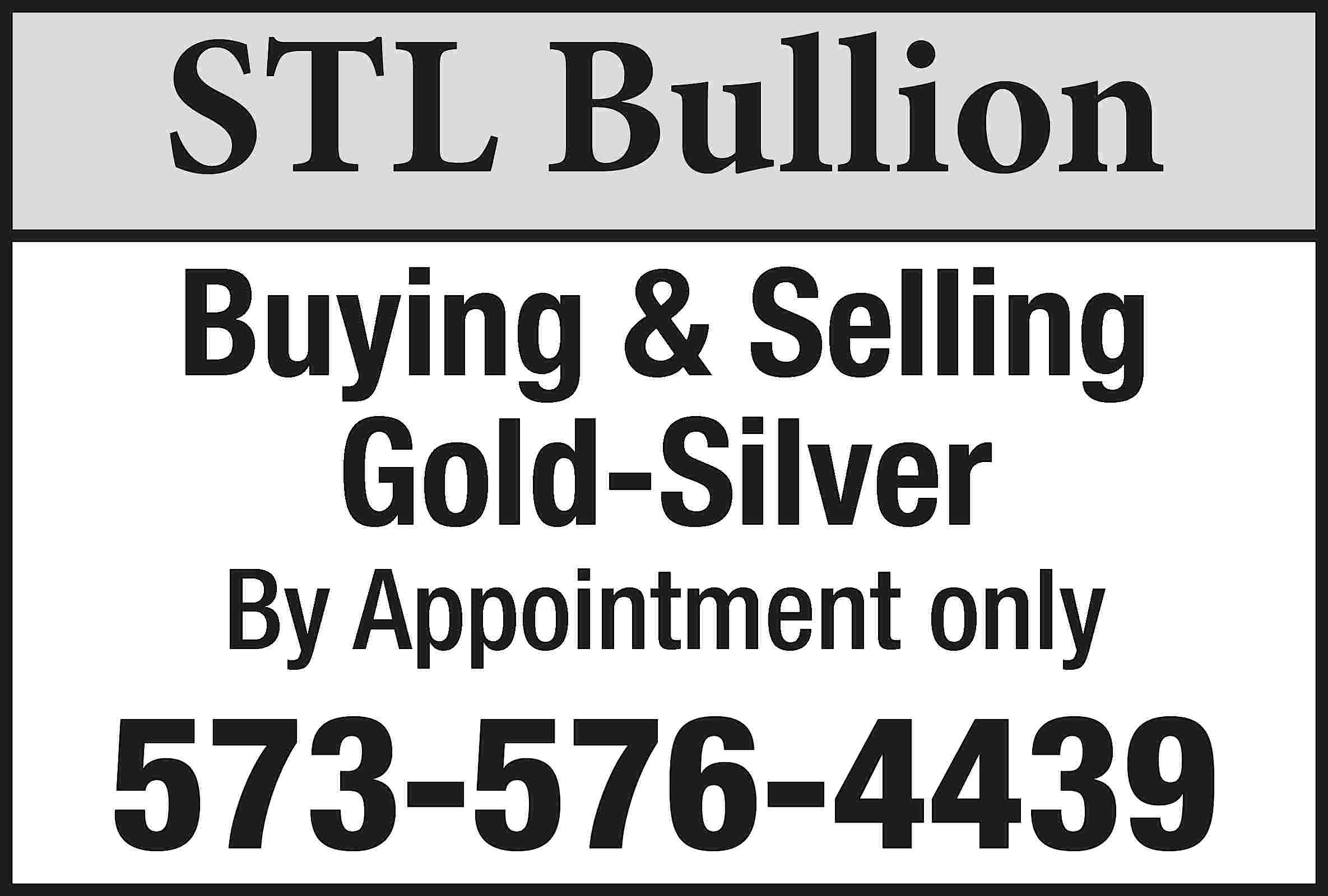 STL Bullion Buying & Selling  STL Bullion Buying & Selling Gold-Silver By Appointment only 573-576-4439