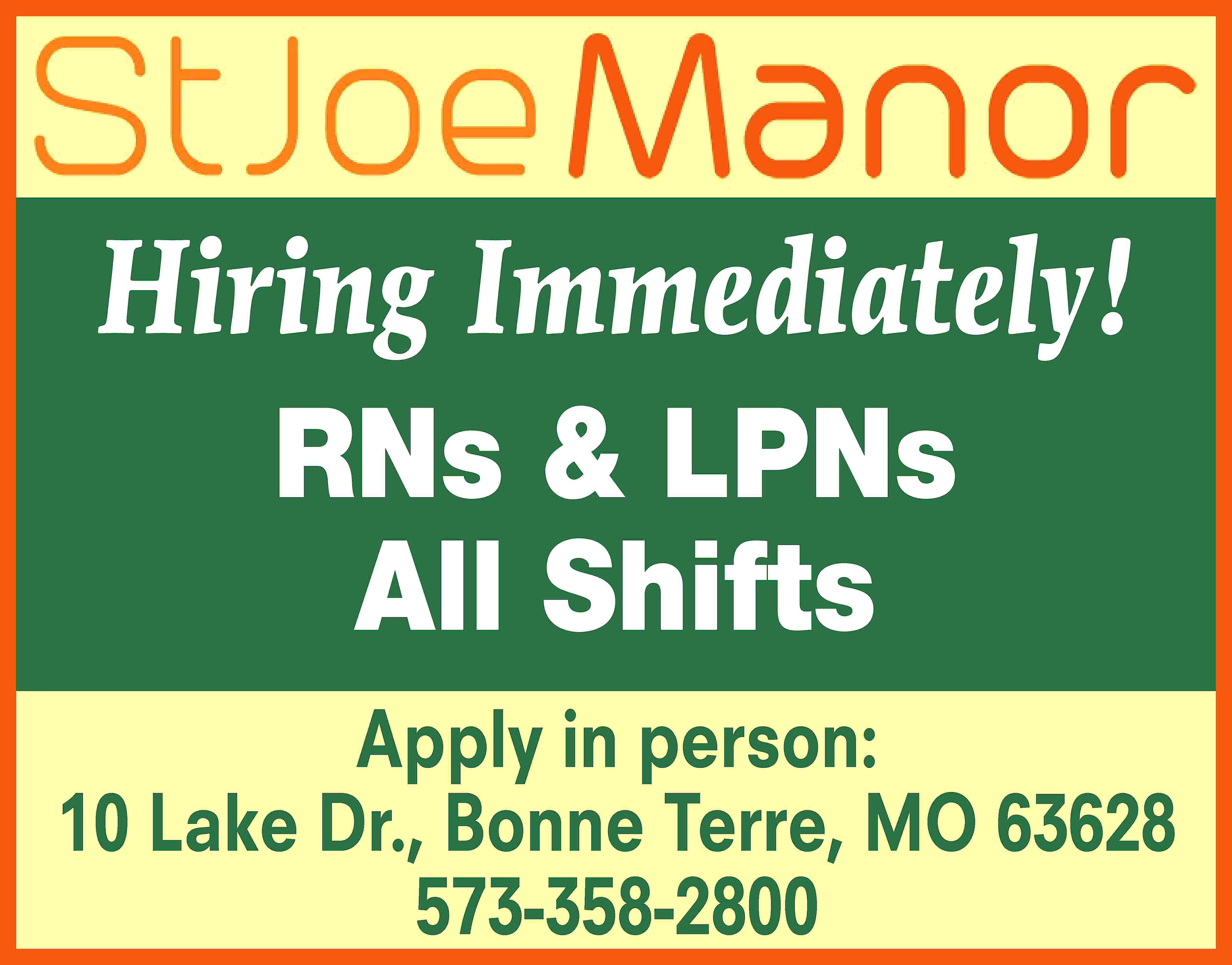 Hiring Immediately! RNs & LPNs  Hiring Immediately! RNs & LPNs All Shifts Apply in person: 10 Lake Dr., Bonne Terre, MO 63628 573-358-2800