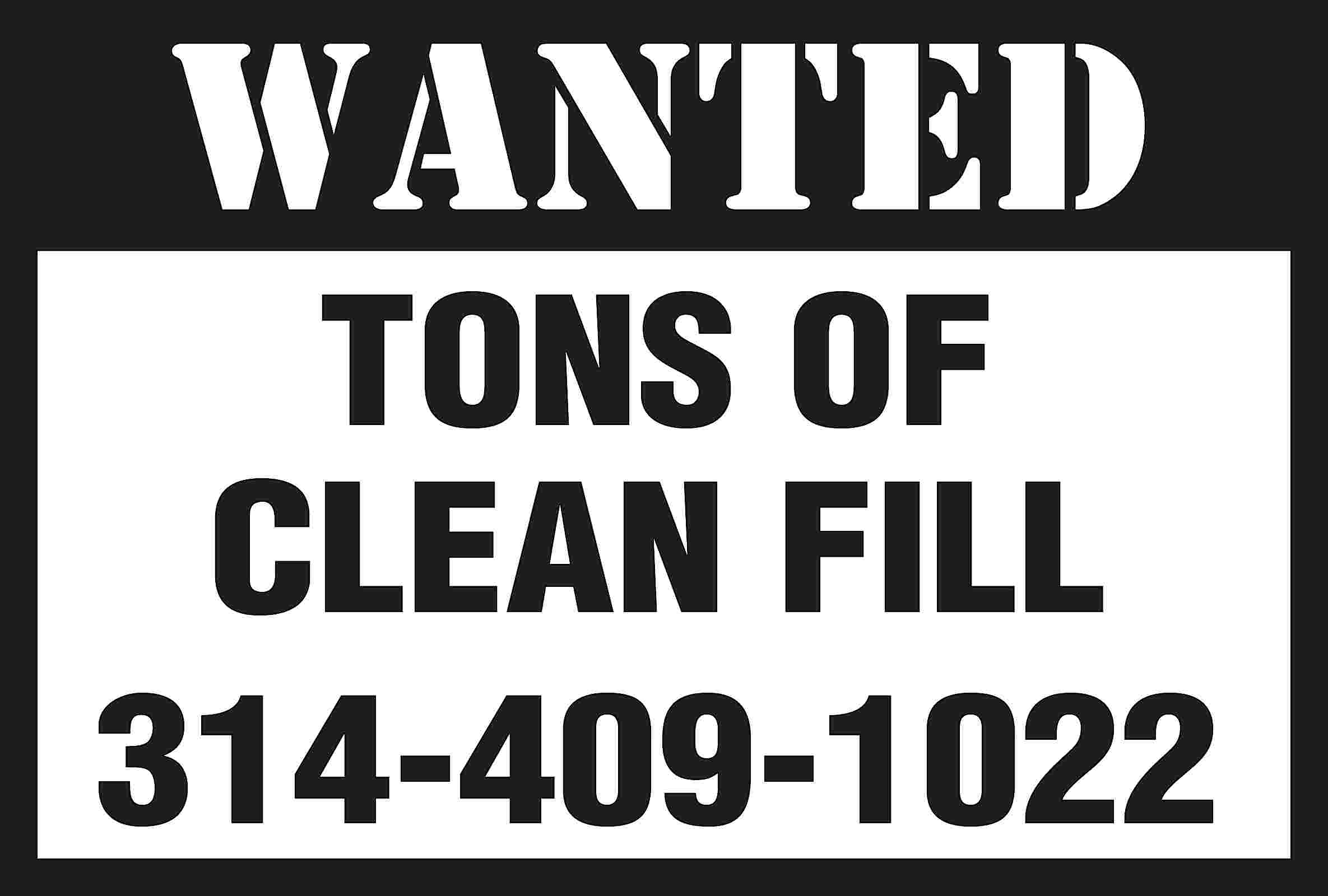 WANTED TONS OF CLEAN FILL  WANTED TONS OF CLEAN FILL 314-409-1022