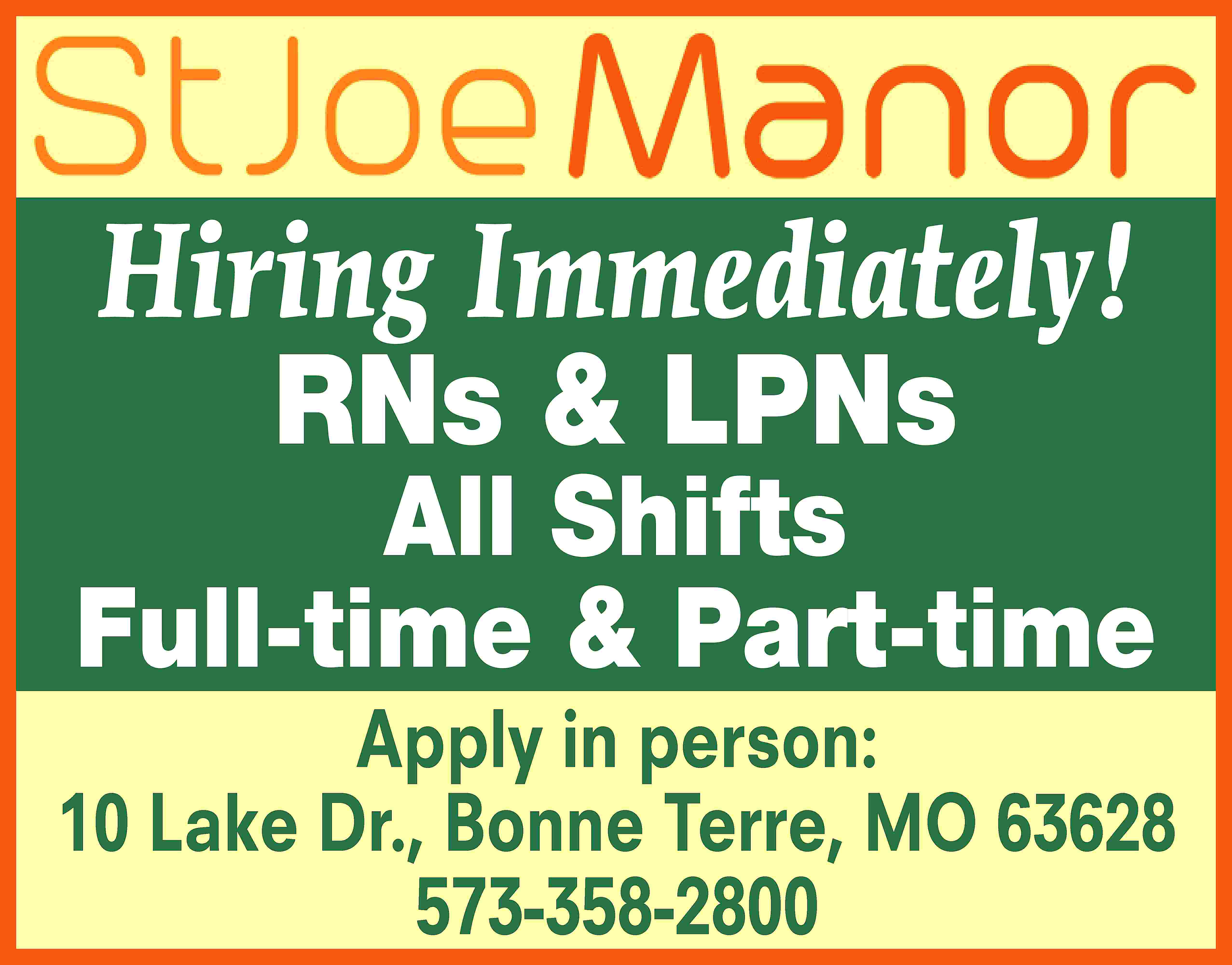 Hiring Immediately! RNs & LPNs  Hiring Immediately! RNs & LPNs All Shifts Full-time & Part-time Apply in person: 10 Lake Dr., Bonne Terre, MO 63628 573-358-2800